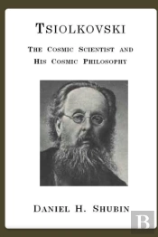 Tsiolkovski, The Cosmic Scientist And His Cosmic Philosophy