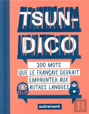 Tsundico ; 200 Mots Que Le Français Devrait Emprunter Aux Autres Langues