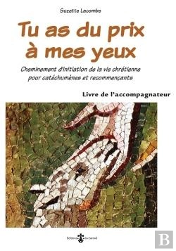 Bertrand.pt - Tu As Du Prix À Mes Yeux : Livret De L'Accompagnateur ; Cheminement D'Initiation De La Vie Chrétienne Pour Catéchumènes Et Recommençants