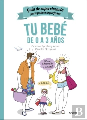 Tu Bebé De 0 A 3 Años (Guía De Supervivencia Para Padres Imperfectos)