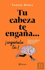 Tu Cabeza Te Engaña... ¡Engáñala Tú!