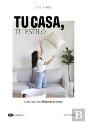 Tu Casa, Tu Estilo : Claves Para Crear El Hogar De Tus Suenos