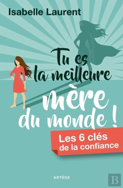 Bertrand.pt - Tu Es La Meilleure Mère Du Monde ! ; Les 6 Clés De La Confiance