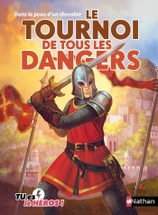 Tu Es Le Héros ! : Dans La Peau D'Un Chevalier : Le Tournoi De Tous Les Dangers