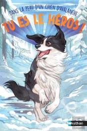 Tu Es Le Héros ! : Dans La Peau D'Un Chien D'Avalanche