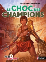 Tu Es Le Héros ! : Dans La Peau D'Un Gladiateur : Le Choc Des Champions