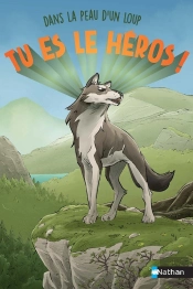 Tu Es Le Héros ! : Dans La Peau D'Un Loup