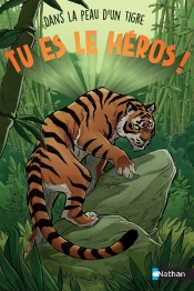 Tu Es Le Héros ! : Dans La Peau D'Un Tigre
