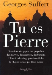 Tu Es Pierre ; L'Histoire De L'Eglise Fondee Par Jesus Christ Il Y A 2000 Ans