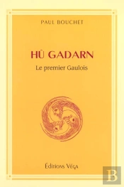 Tu Gadarn ; Le Premier Gaulois Quand Les Celtes Et Les Gaulois Firent Alliance