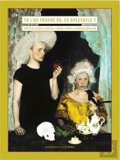 Tu L'As Trouvé Où, Ce Spectacle ? ; Précis De Glanage Théâtral