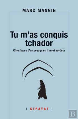 Bertrand.pt - Tu M'As Conquis Tchador, Chroniques D'Un Voyage En Iran Et Au-Delà