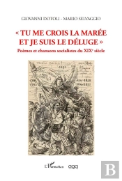 Tu Me Crois La Marée Et Je Suis Le Déluge : Poèmes Et Chansons Socialistes Du Xixe Siècle