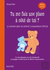 Tu Me Fais Une Place À Côté De Toi ? ; Ou Comment Gérer Les Enfants À Comportement Difficile (Édition 2020)