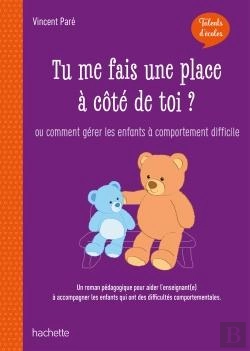 Bertrand.pt - Tu Me Fais Une Place À Côté De Toi ? ; Ou Comment Gérer Les Enfants À Comportement Difficile (Édition 2020)