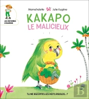 Tu Me Racontes Les Motsrigolos ? - T01 - Kakapo Le Malicieux - Tu Me Racontes Les Mots Rigolos ? - T