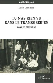 Tu N'As Rien Vu Dans Le Transsibérien : Voyage Plastique