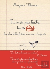 Tu N'Es Pas Belle, Tu Es Pire ! Les Plus Belles Lettres D'Amour D'Enfants