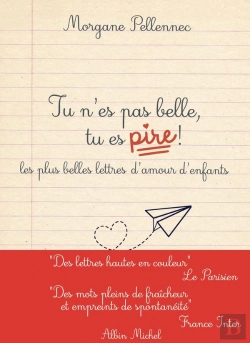 Bertrand.pt - Tu N'Es Pas Belle, Tu Es Pire ! Les Plus Belles Lettres D'Amour D'Enfants