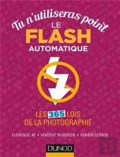Tu N'Utiliseras Point Le Flash Automatique ; Les 365 Lois De La Photographie ; 365 Bonnes Pratiques