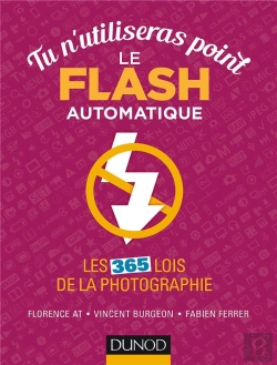 Bertrand.pt - Tu N'Utiliseras Point Le Flash Automatique ; Les 365 Lois De La Photographie ; 365 Bonnes Pratiques