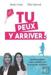 Tu Peux Y Arriver ! - Accompagnez Votre Enfant Vers La Reussite Scolaire