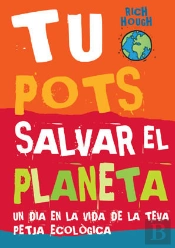 Tu Pots Salvar El Planeta. Un Dia En La Vida De La Teva Petjada Ecològica