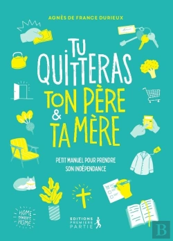 Bertrand.pt - Tu Quitteras Ton Père Et Ta Mère : Petit Manuel Pour Prendre Son Indépendance