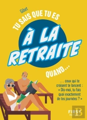 Tu Sais Que Tu Es À La Retraite Quand...