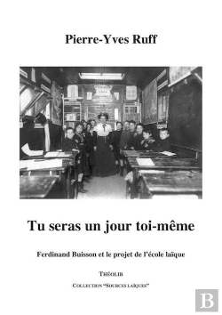 Bertrand.pt - Tu Seras Un Jour Toi-Même ; Ferdinand Buisson Et Le Projet De L'École Laïque