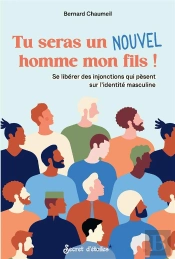 Tu Seras Un Nouvel Homme Mon Fils ! Se Libérer Des Injonctions Qui Pèsent Sur L'Identité Masculine