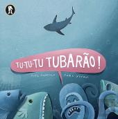 Tu-tu-tu Tubarão!