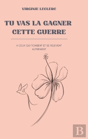 Tu Vas La Gagner Cette Guerre : A Ceux Qui Tombent Et Se Relèvent Autrement