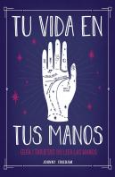 Tu Vida En Tus Manos. Guia Y Tarjetas Para Leer Las Manos