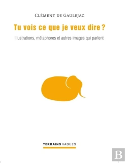 Bertrand.pt - Tu Vois Ce Que Je Veux Dire ,Illustrations,Metaphores Et Autres Images Qui Parle