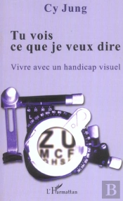 Tu Vois Ce Que Je Veux Dire ; Vivre Avec Un Handicap Visuel