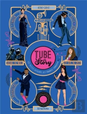 Tube Story- Les Petites Histoires Des Grandes Chansons