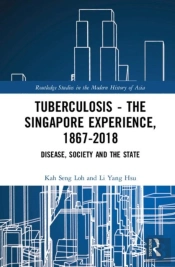 Tuberculosis Â€“ The Singapore Experience, 1867â€“2018