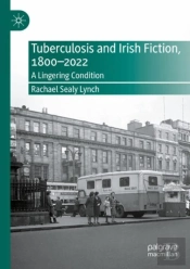Tuberculosis And Irish Fiction, 1800â€“2022