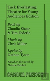 Tuck Everlasting: Theatre For Young Audiences Edition