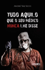 Tudo Aquilo que o Seu Médico Nunca lhe Disse