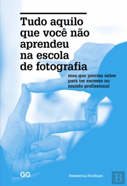 Bertrand.pt - Tudo Aquilo que Você não Aprendeu na Escola de Fotografia