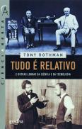 Tudo é Relativo e Outras Lendas da Ciência e da Tecnologia