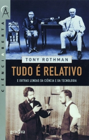 Tudo é Relativo e Outras Lendas da Ciência e da Tecnologia