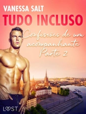 Tudo Incluso — Confissões De Um Acompanhante Parte 2 - Conto Erótico