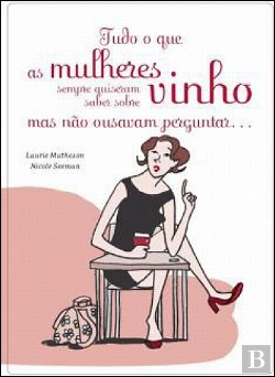 Bertrand.pt - Tudo o Que as Mulheres Sempre Quiserem Saber Sobre Vinho e Não Ousavam Perguntar