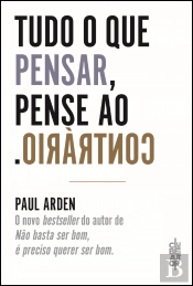 Tudo o que Pensar, Pense ao Contrário