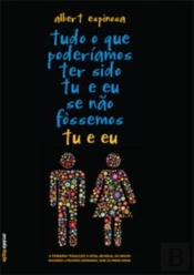 Tudo o que Poderíamos ter Sido tu e eu se não Fossemos tu e eu