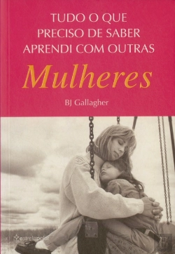 Bertrand.pt - Tudo o que Preciso de Saber Aprendi com Outras Mulheres