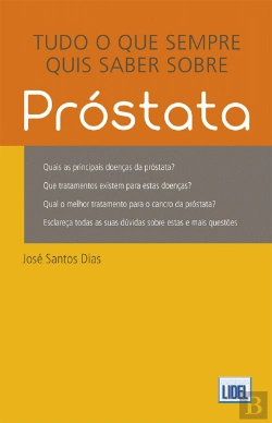 Bertrand.pt - Tudo o Que Sempre Quis Saber Sobre a Próstata